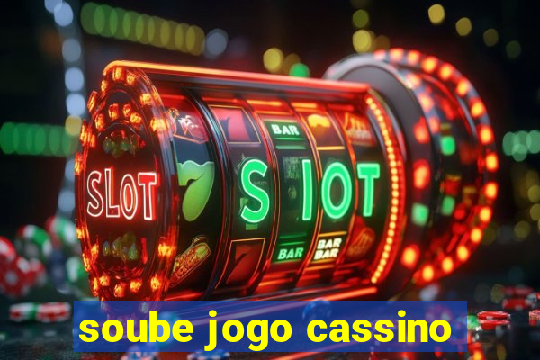 soube jogo cassino